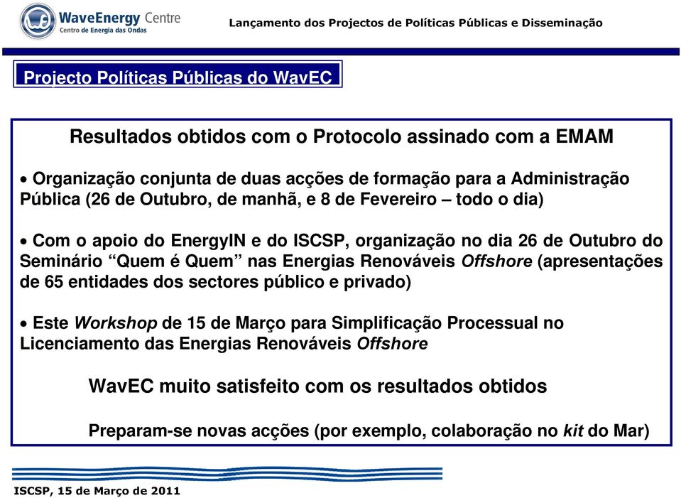 Quem é Quem nas Energias Renováveis Offshore (apresentações de 65 entidades dos sectores público e privado) Este Workshop de 15 de Março para Simplificação