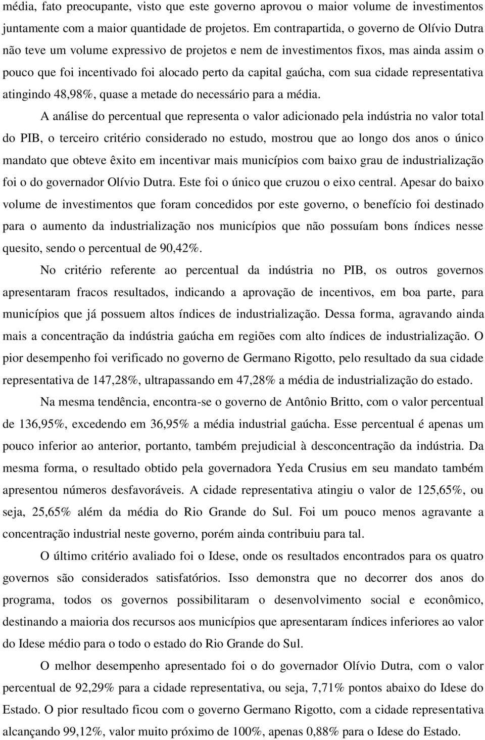 com sua cidade representativa atingindo 48,98%, quase a metade do necessário para a média.