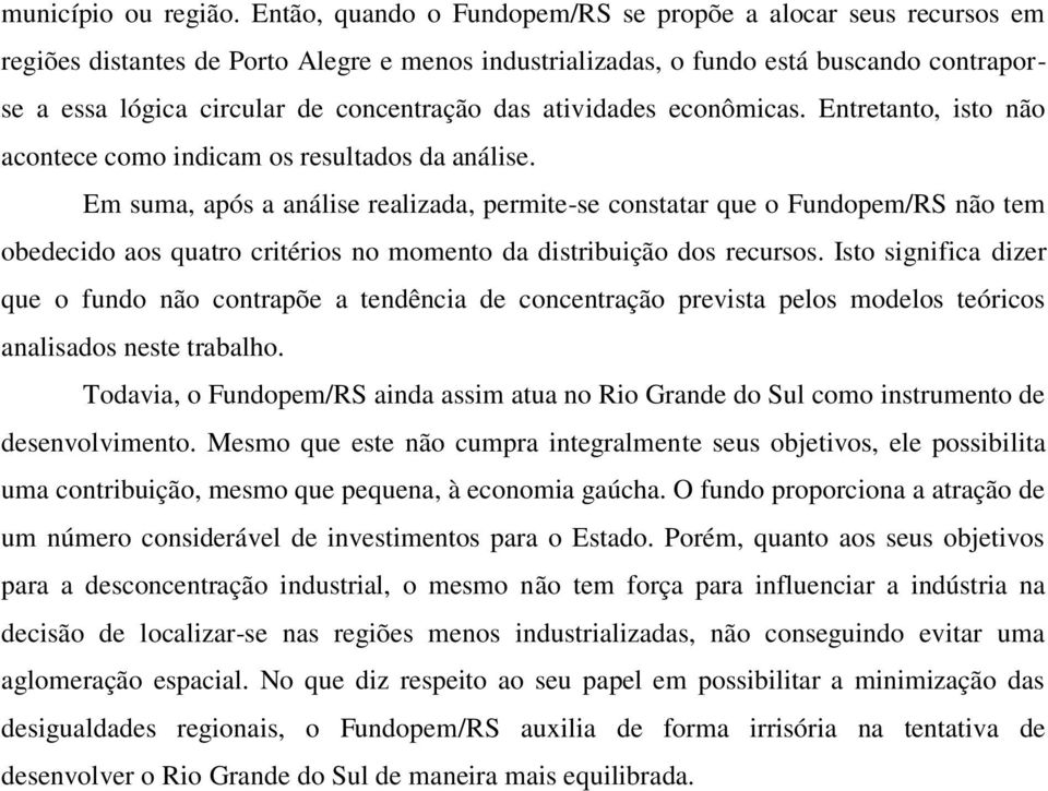 das atividades econômicas. Entretanto, isto não acontece como indicam os resultados da análise.