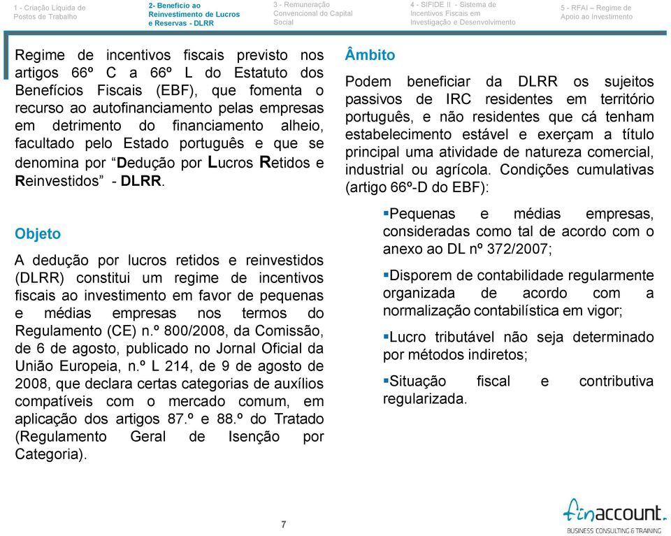 Objeto A dedução por lucros retidos e reinvestidos (DLRR) constitui um regime de incentivos fiscais ao investimento em favor de pequenas e médias empresas nos termos do Regulamento (CE) n.