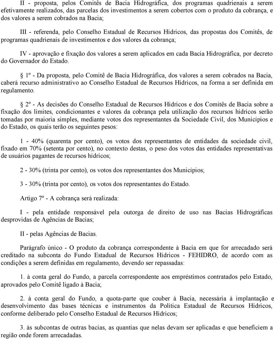 e fixação dos valores a serem aplicados em cada Bacia Hidrográfica, por decreto do Governador do Estado.