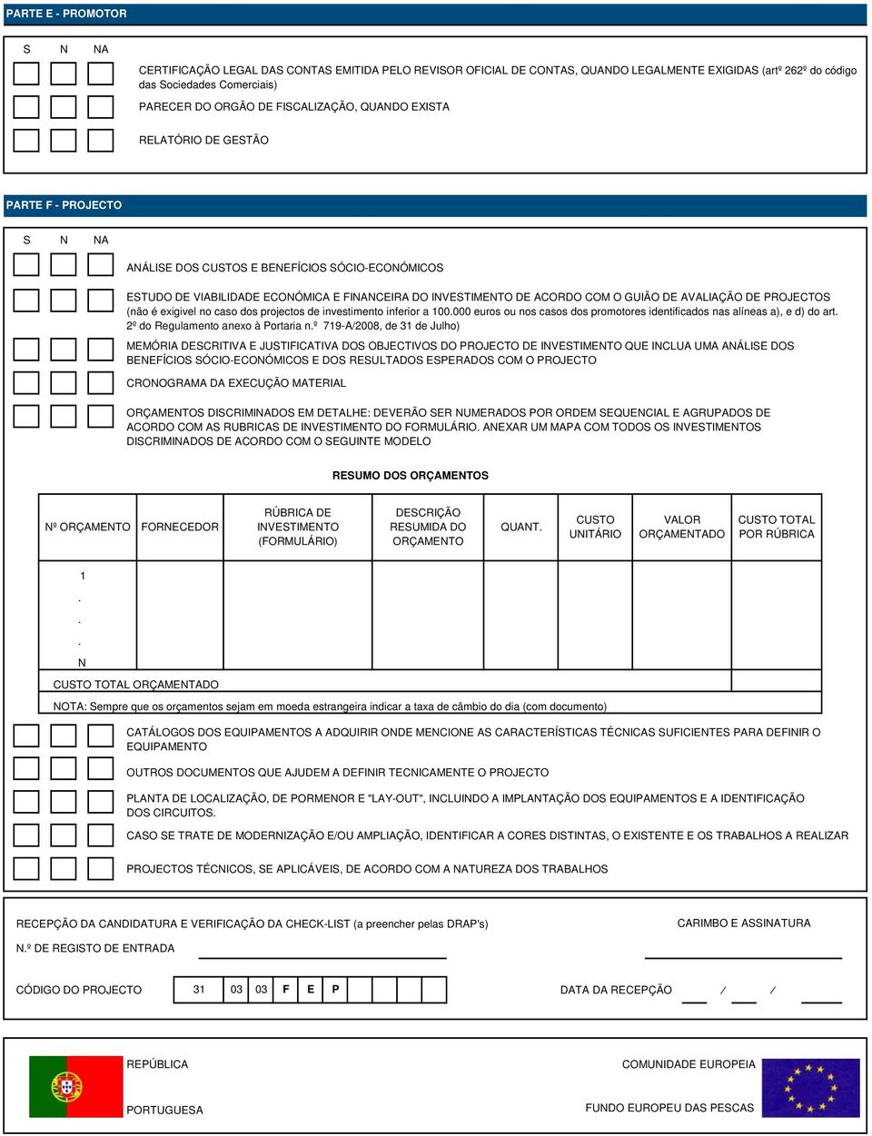 GUIÃO DE AVALIAÇÃO DE PROJECTOS (não é eigivel no caso dos projectos de investimento inferior a 100.000 euros ou nos casos dos promotores identificados nas alíneas a), e d) do art.