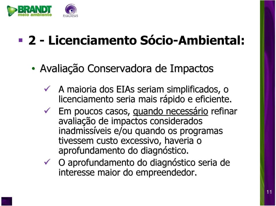 Em poucos casos, quando necessário refinar avaliaçã ção o de impactos considerados inadmissíveis e/ou