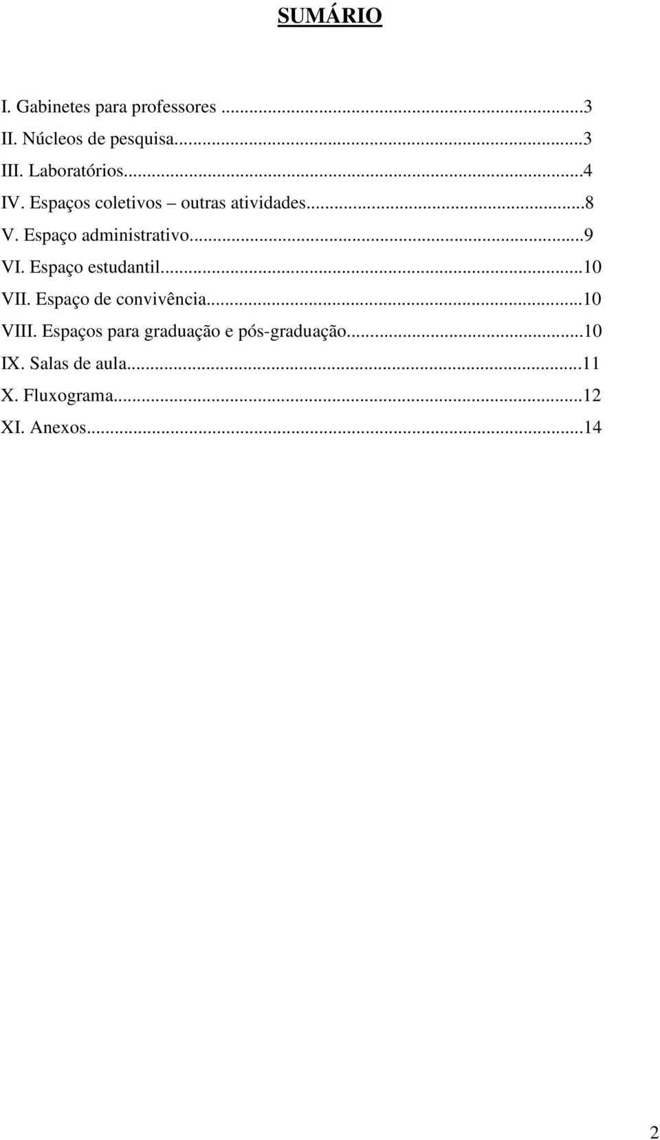 Espaço administrativo...9 VI. Espaço estudantil...10 VII. Espaço de convivência.