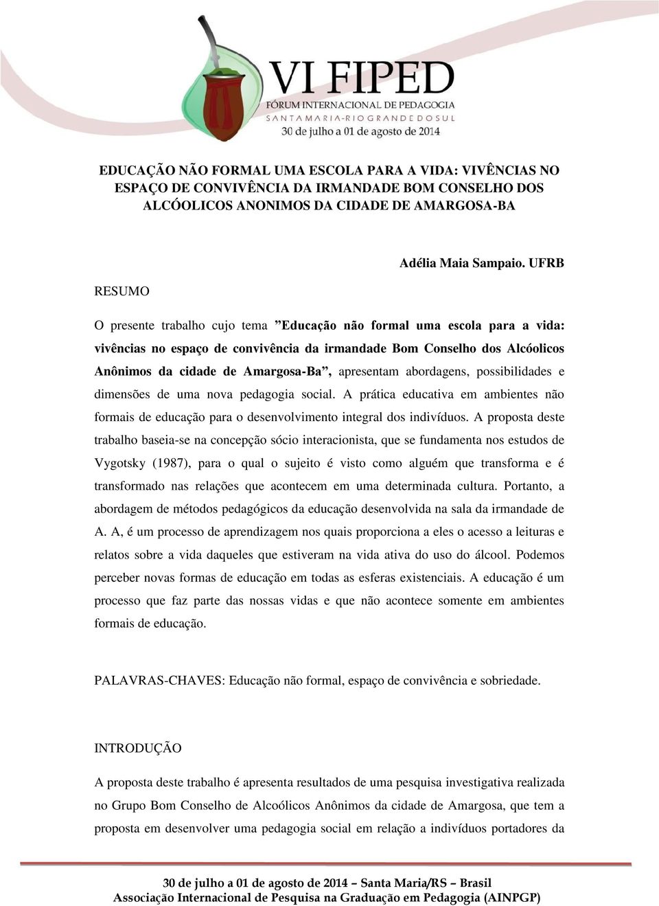 apresentam abordagens, possibilidades e dimensões de uma nova pedagogia social. A prática educativa em ambientes não formais de educação para o desenvolvimento integral dos indivíduos.