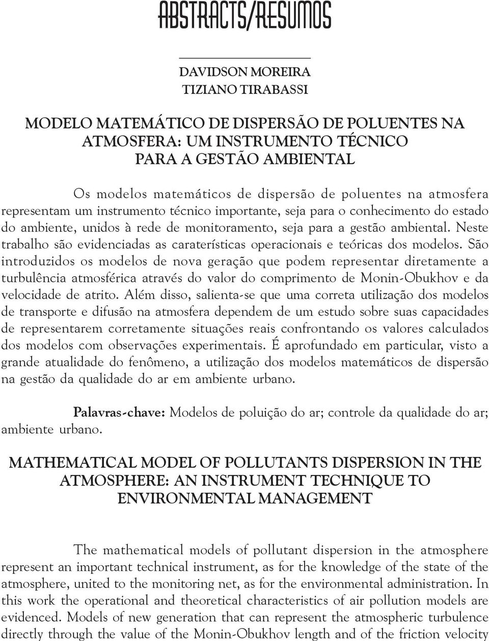 Neste trabalho são evidenciadas as caraterísticas operacionais e teóricas dos modelos.