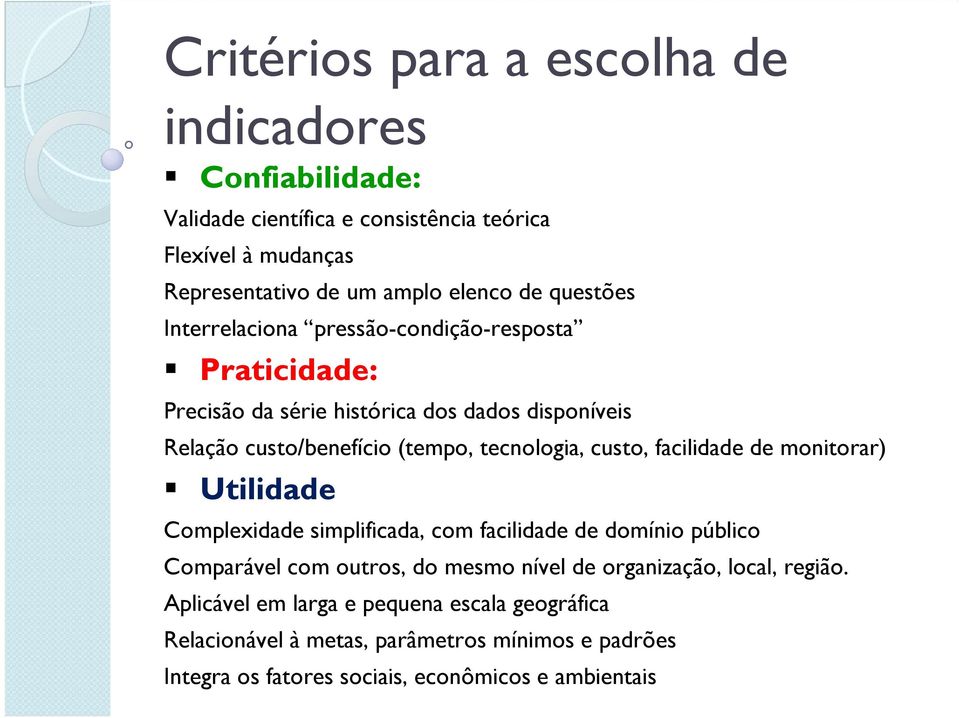 custo, facilidade de monitorar) Utilidade Complexidade simplificada, com facilidade de domínio público Comparável com outros, do mesmo nível de organização,