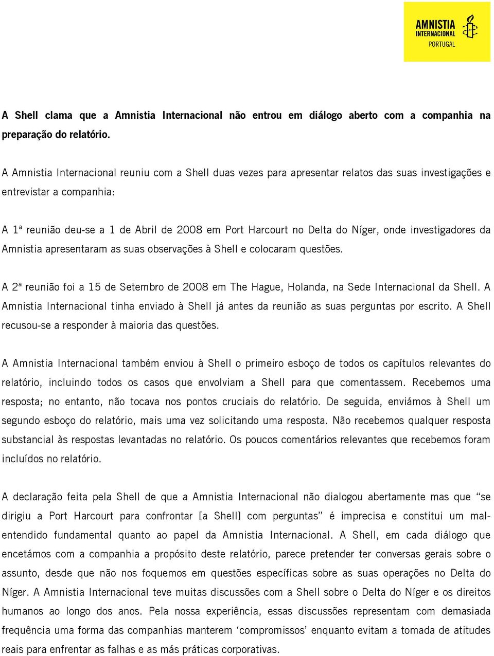 Níger, onde investigadores da Amnistia apresentaram as suas observações à Shell e colocaram questões. A 2ª reunião foi a 15 de Setembro de 2008 em The Hague, Holanda, na Sede Internacional da Shell.