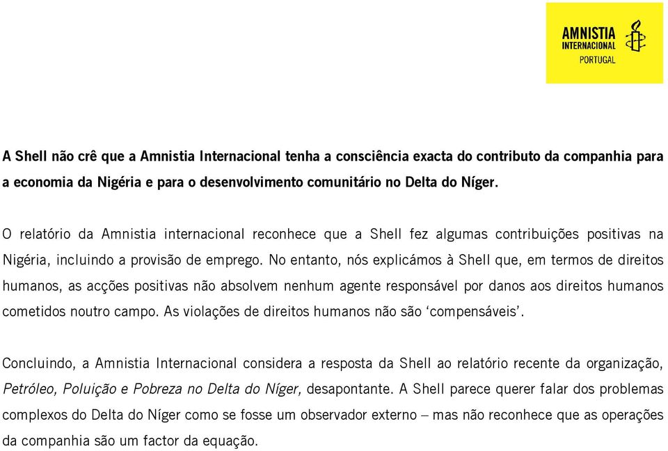 No entanto, nós explicámos à Shell que, em termos de direitos humanos, as acções positivas não absolvem nenhum agente responsável por danos aos direitos humanos cometidos noutro campo.