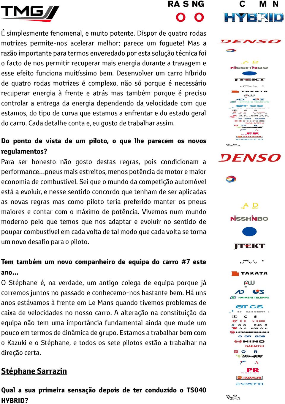 Desenvolver um carro híbrido de quatro rodas motrizes é complexo, não só porque é necessário recuperar energia à frente e atrás mas também porque é preciso controlar a entrega da energia dependendo