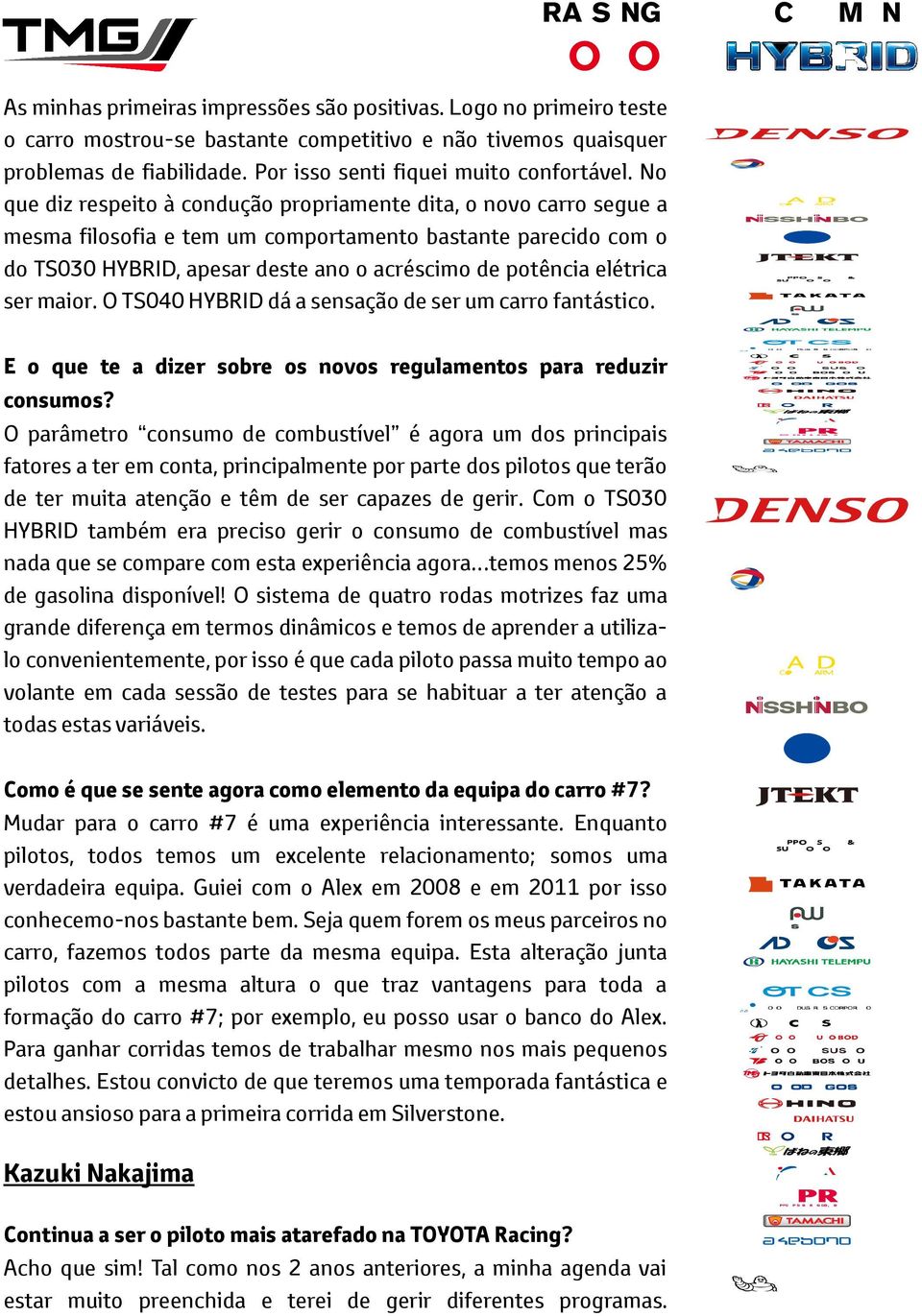 elétrica ser maior. O TS040 HYBRID dá a sensação de ser um carro fantástico. E o que te a dizer sobre os novos regulamentos para reduzir consumos?