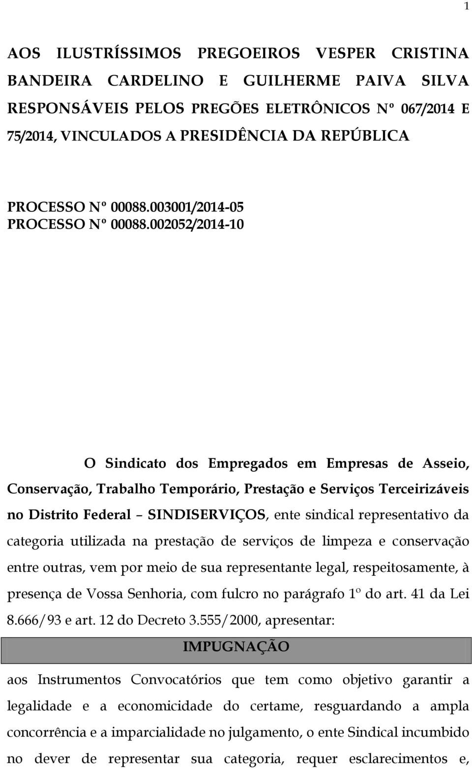 002052/2014-10 O Sindicato dos Empregados em Empresas de Asseio, Conservação, Trabalho Temporário, Prestação e Serviços Terceirizáveis no Distrito Federal SINDISERVIÇOS, ente sindical representativo