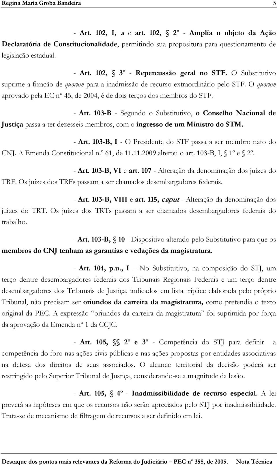 O quorum aprovado pela EC nº 45, de 2004, é de dois terços dos membros do STF. - Art.