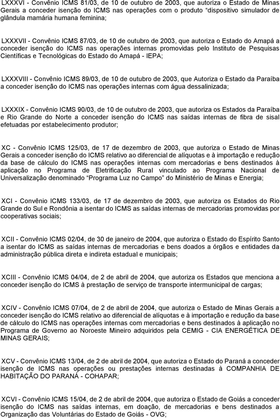 e Tecnológicas do Estado do Amapá - IEPA; LXXXVIII - Convênio ICMS 89/03, de 10 de outubro de 2003, que Autoriza o Estado da Paraíba a conceder isenção do ICMS nas operações internas com água