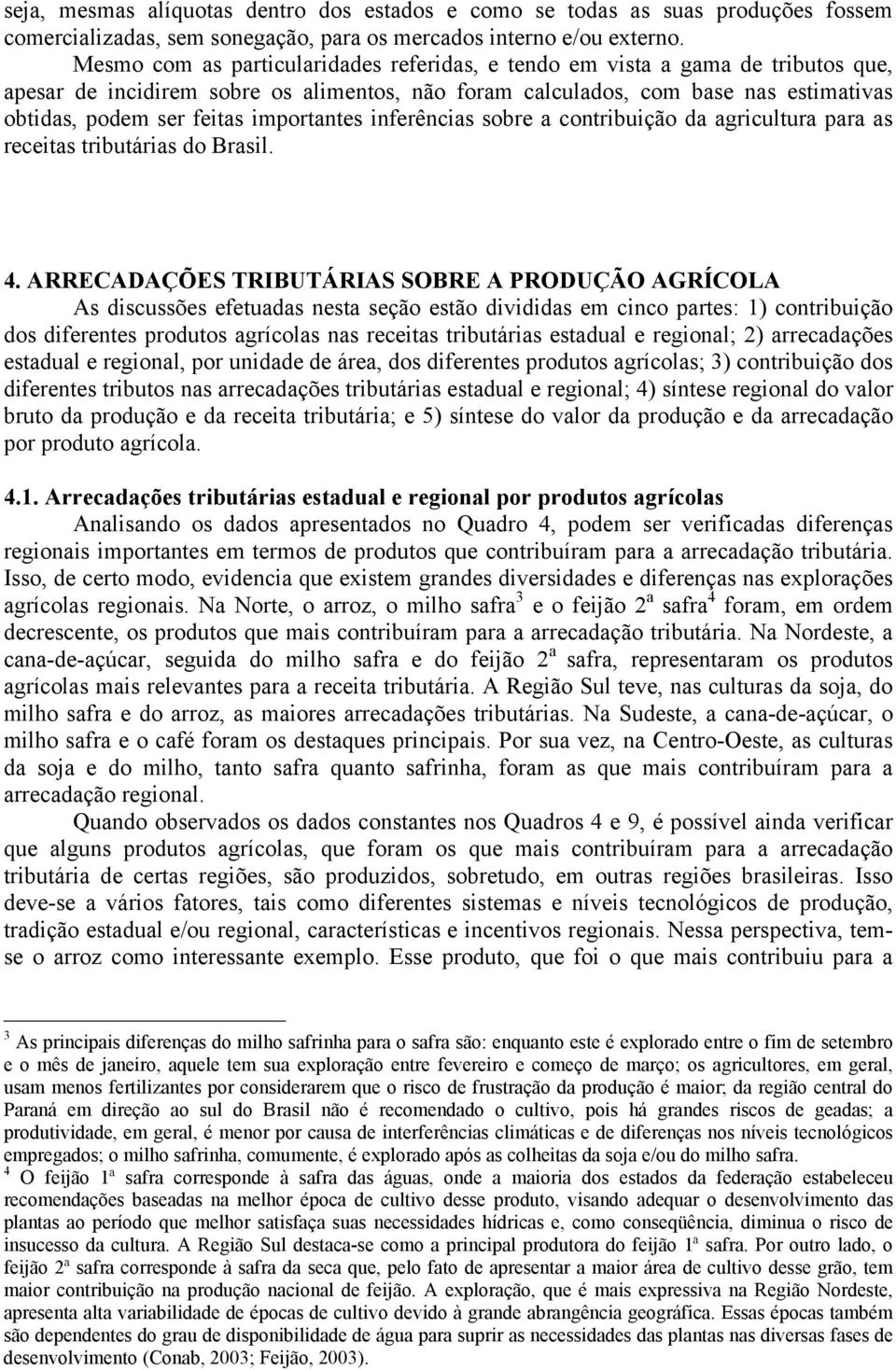 importantes inferências sobre a contribuição da agricultura para as receitas tributárias do Brasil. 4.