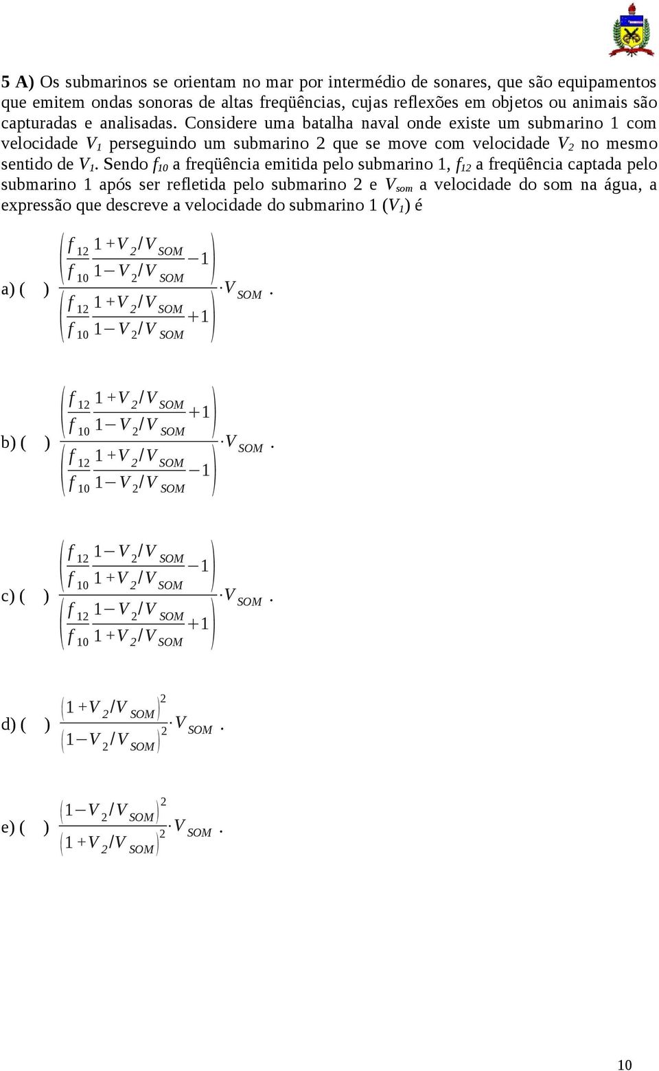 submarino 1, f 12 a freqüência captada pelo submarino 1 após ser refletida pelo submarino 2 e V som a velocidade do som na água, a expressão que descreve a velocidade do submarino 1 (V 1 ) é f 12 1+V