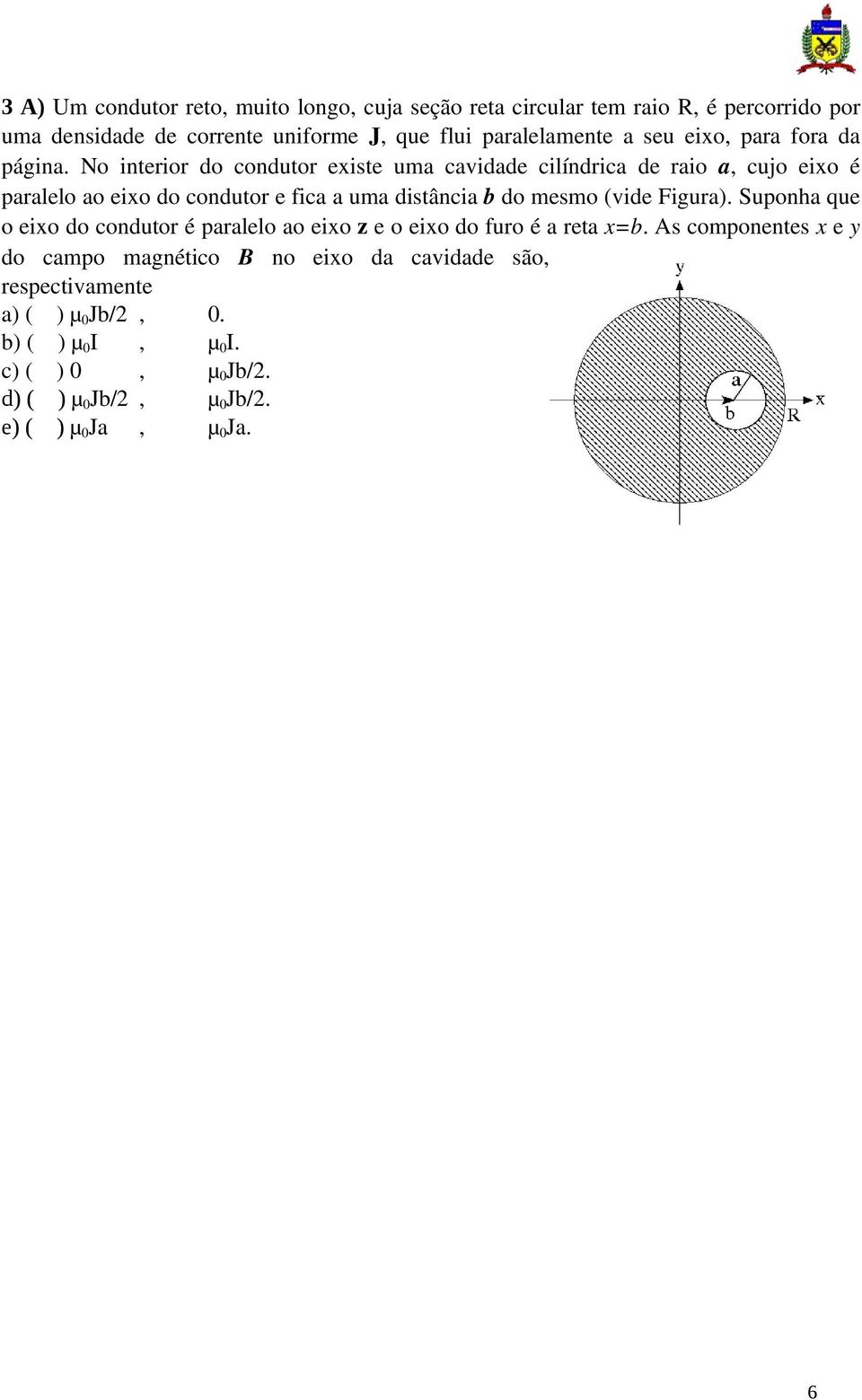 distância b do mesmo (vide Figura) Suponha que o eixo do condutor é paralelo ao eixo z e o eixo do furo é a reta x=b As componentes x e y do campo