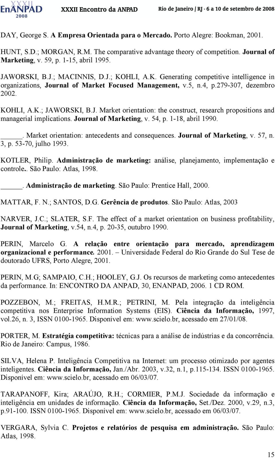 J. Market orientation: the construct, research propositions and managerial implications. Journal of Marketing, v. 54, p. 1-18, abril 1990.. Market orientation: antecedents and consequences.