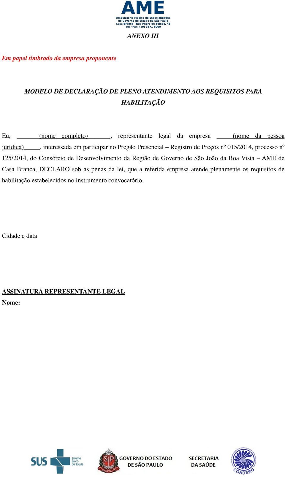 125/2014, do Consórcio de Desenvolvimento da Região de Governo de São João da Boa Vista AME de Casa Branca, DECLARO sob as penas da lei, que a