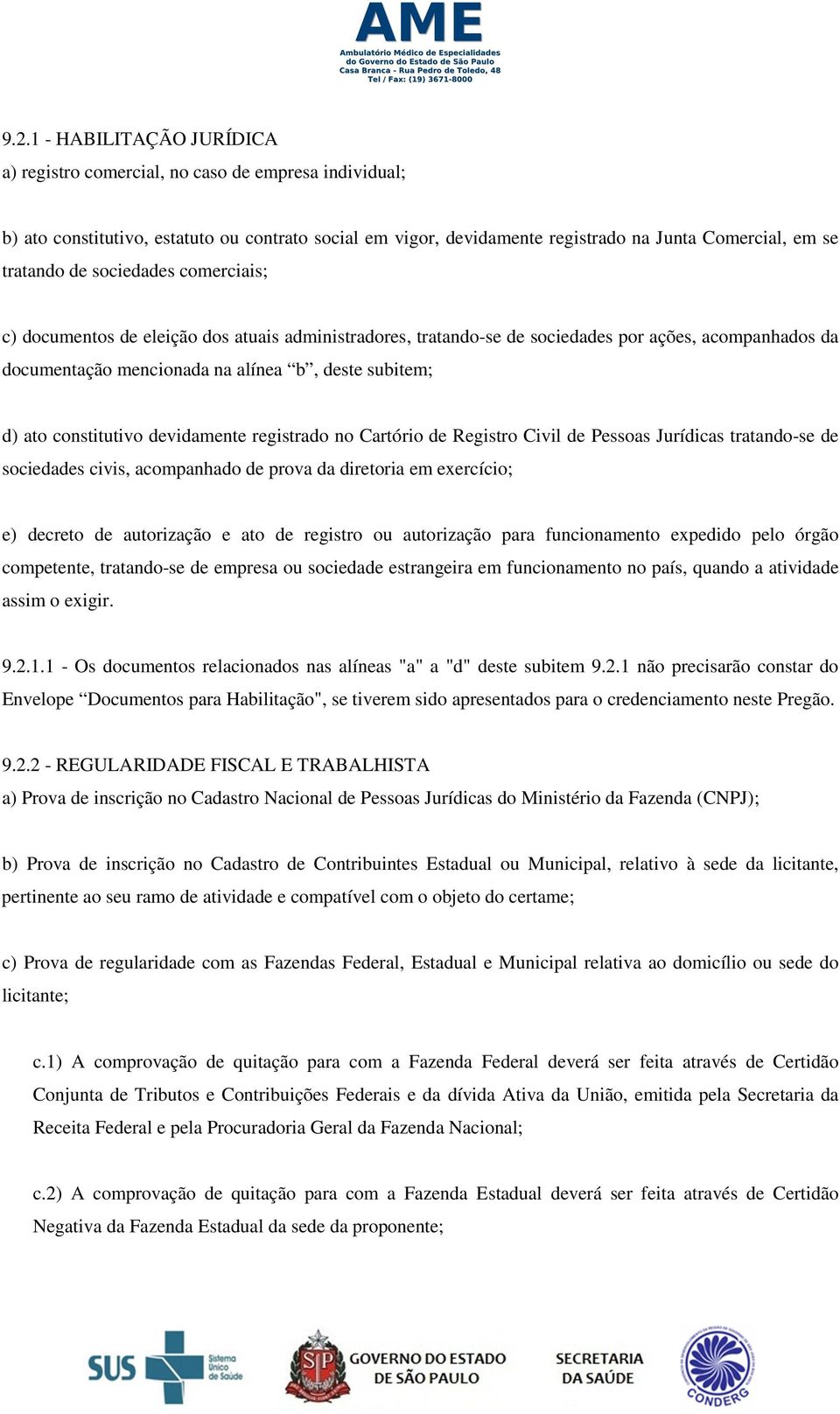 constitutivo devidamente registrado no Cartório de Registro Civil de Pessoas Jurídicas tratando-se de sociedades civis, acompanhado de prova da diretoria em exercício; e) decreto de autorização e ato