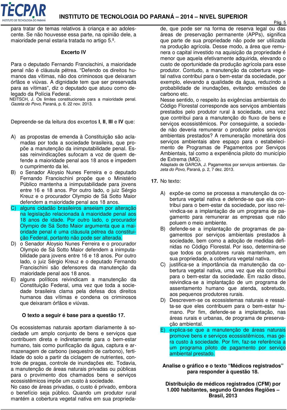 A dignidade tem que ser preservada para as vítimas, diz o deputado que atuou como delegado da Polícia Federal. NEITSCH, J. Os limites constitucionais para a maioridade penal.