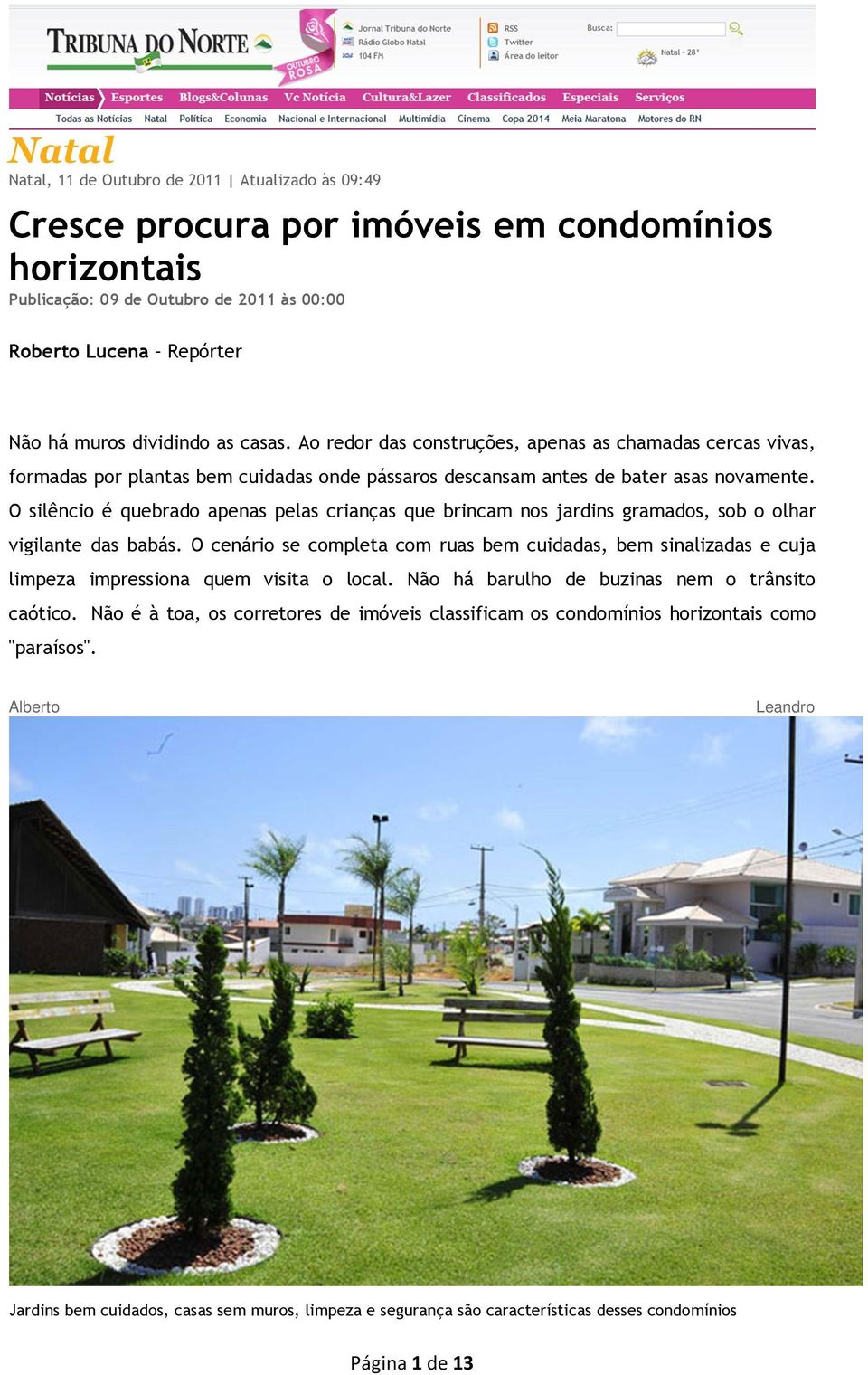 O silêncio é quebrado apenas pelas crianças que brincam nos jardins gramados, sob o olhar vigilante das babás.