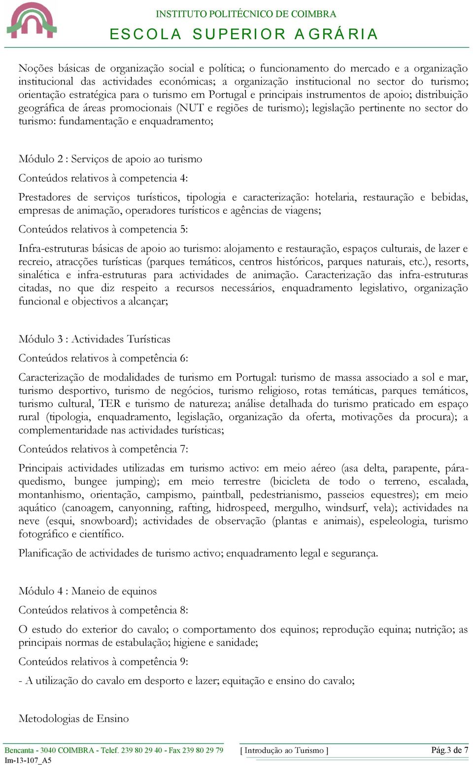 fundamentação e enquadramento; Módulo 2 : Serviços de apoio ao turismo Conteúdos relativos à competencia 4: Prestadores de serviços turísticos, tipologia e caracterização: hotelaria, restauração e