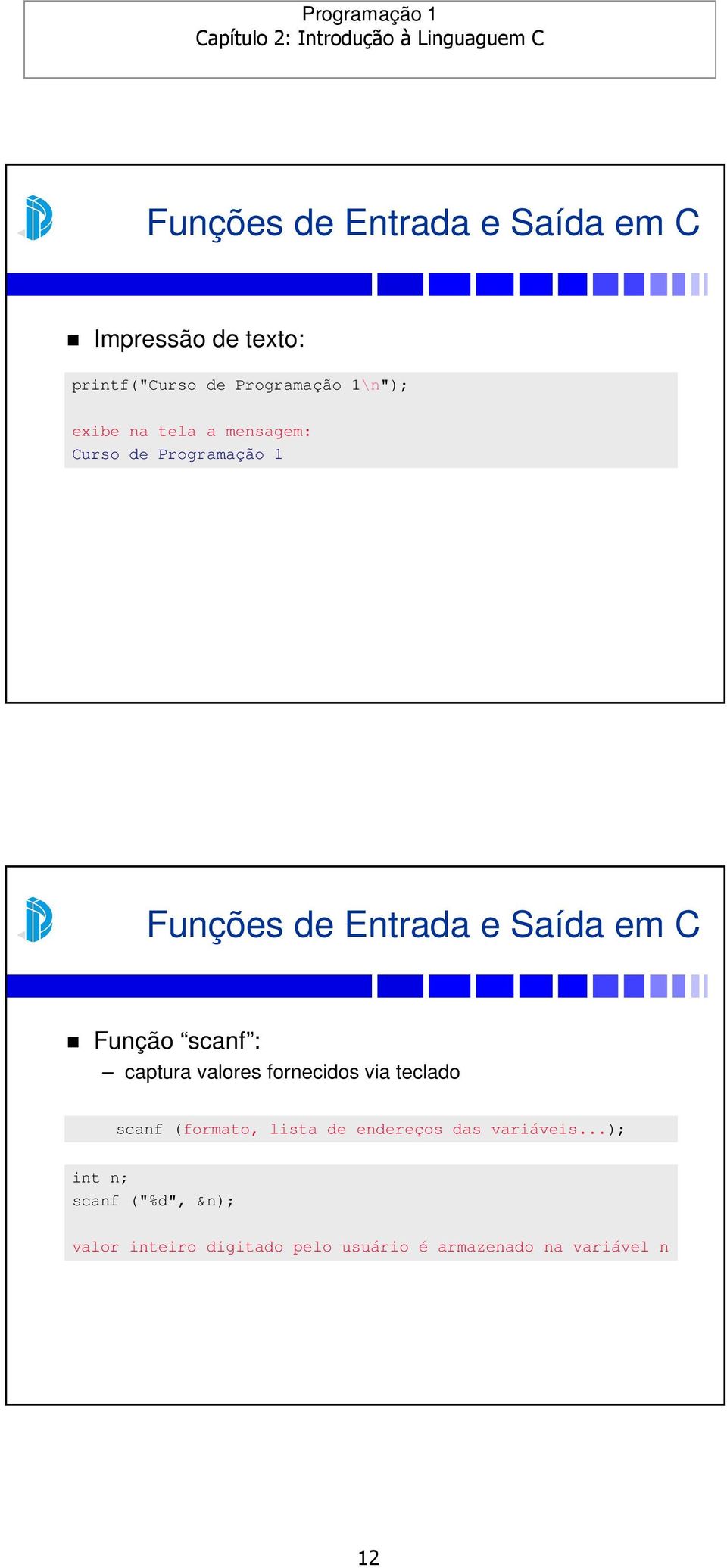 scanf : captura valores fornecidos via teclado scanf (formato, lista de endereços das