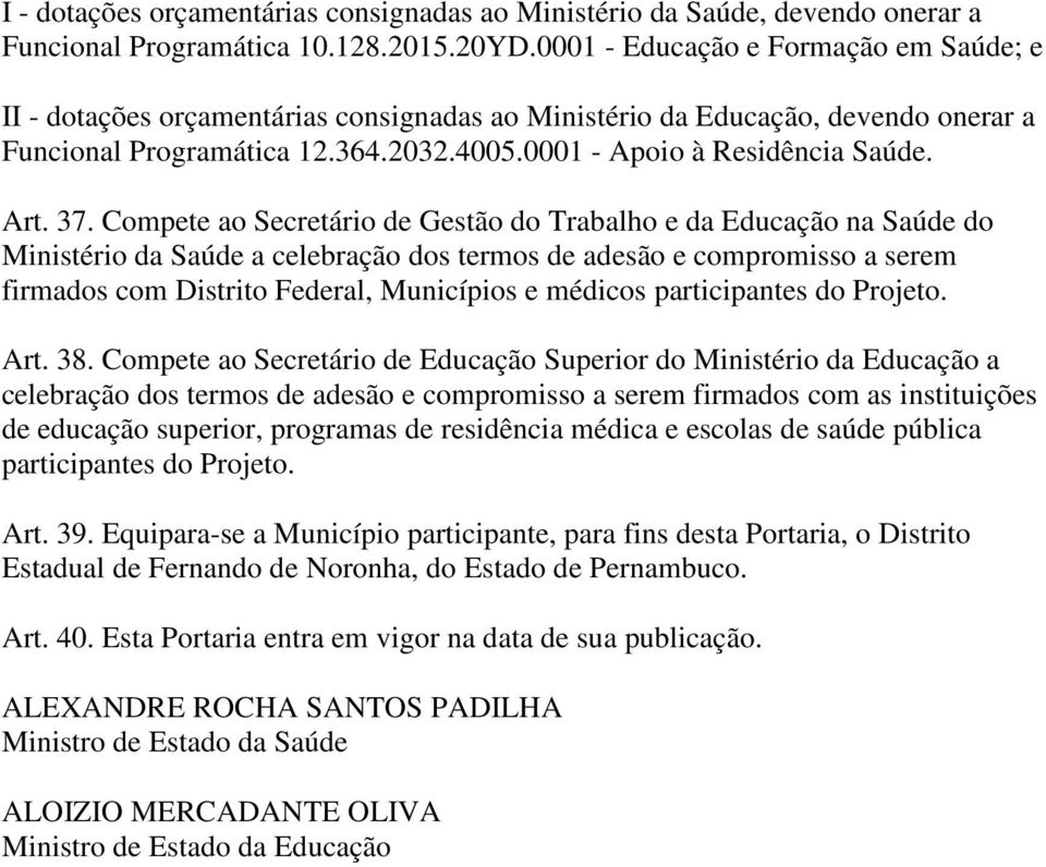 37. Compete ao Secretário de Gestão do Trabalho e da Educação na Saúde do Ministério da Saúde a celebração dos termos de adesão e compromisso a serem firmados com Distrito Federal, Municípios e