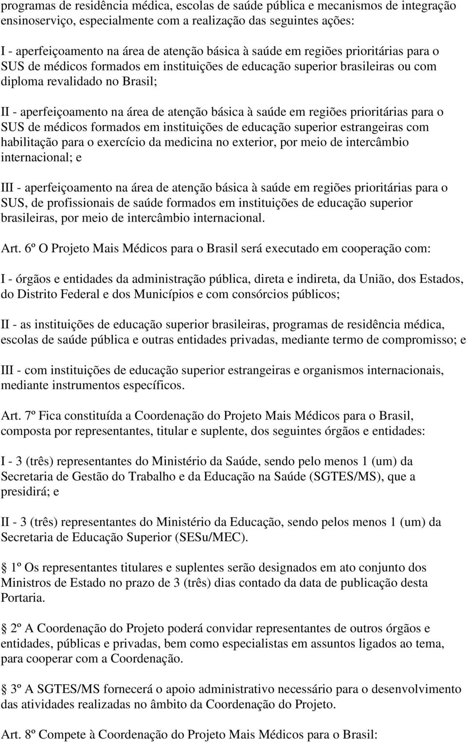 saúde em regiões prioritárias para o SUS de médicos formados em instituições de educação superior estrangeiras com habilitação para o exercício da medicina no exterior, por meio de intercâmbio