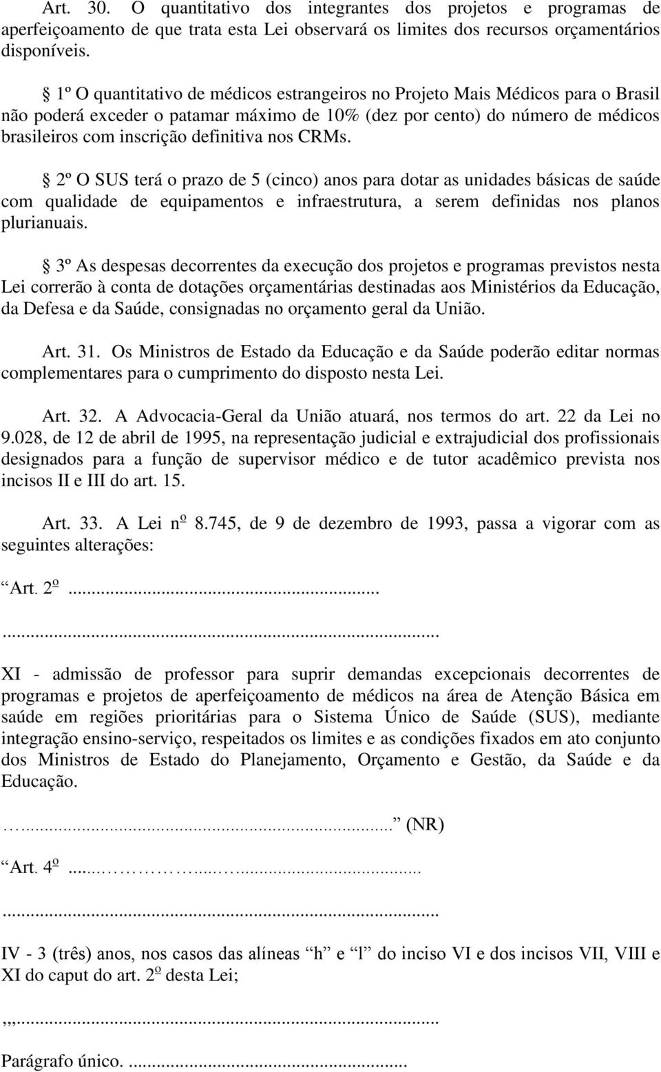 nos CRMs. 2º O SUS terá o prazo de 5 (cinco) anos para dotar as unidades básicas de saúde com qualidade de equipamentos e infraestrutura, a serem definidas nos planos plurianuais.