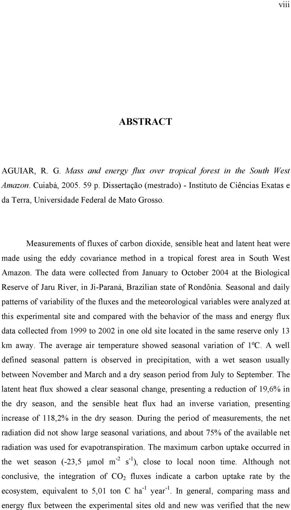 Measurements of fluxes of carbon dioxide, sensible heat and latent heat were made using the eddy covariance method in a tropical forest area in South West Amazon.