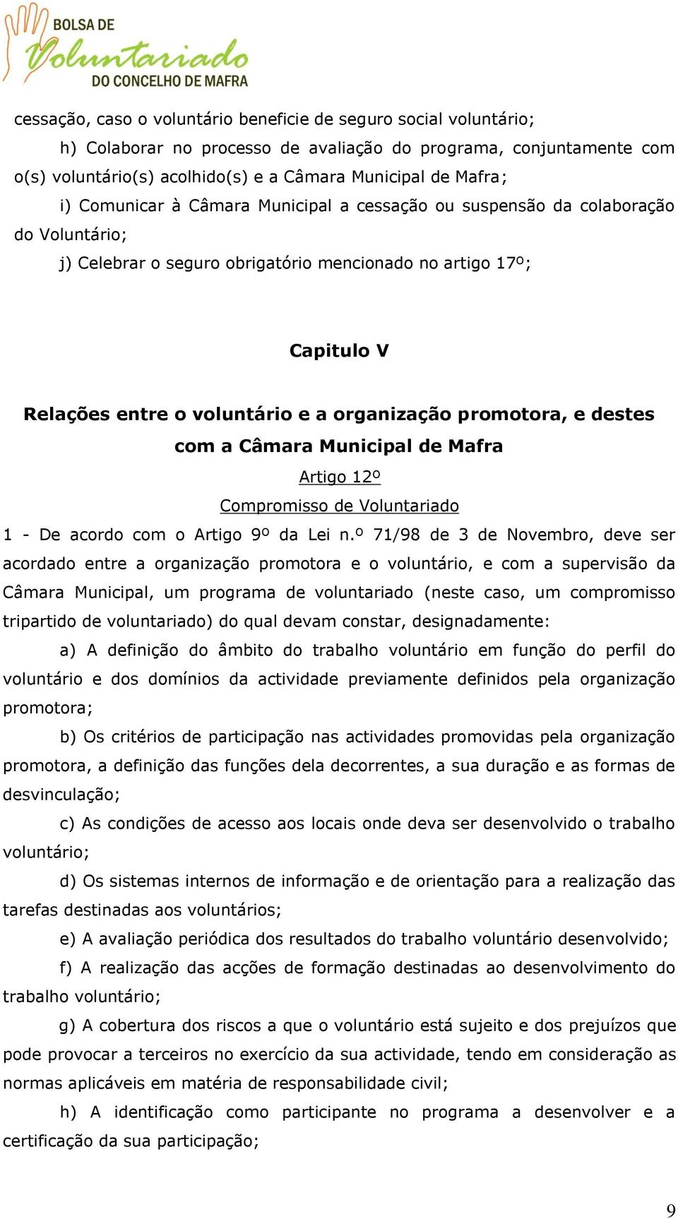 promotora, e destes com a Câmara Municipal de Mafra Artigo 12º Compromisso de Voluntariado 1 - De acordo com o Artigo 9º da Lei n.