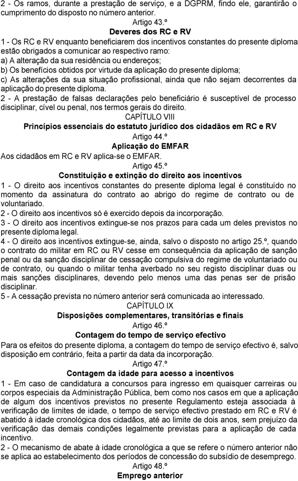 b) Os benefícios obtidos por virtude da aplicação do presente diploma; c) As alterações da sua situação profissional, ainda que não sejam decorrentes da aplicação do presente diploma.