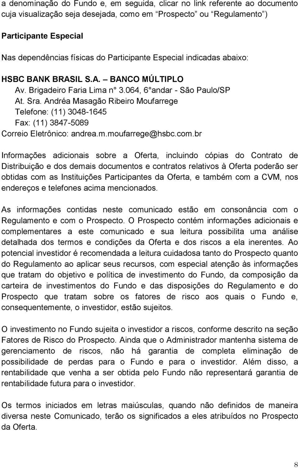 Andréa Masagão Ribeiro Moufarrege Telefone: (11) 3048-1645 Fax: (11) 3847-5089 Correio Eletrônico: andrea.m.moufarrege@hsbc.com.