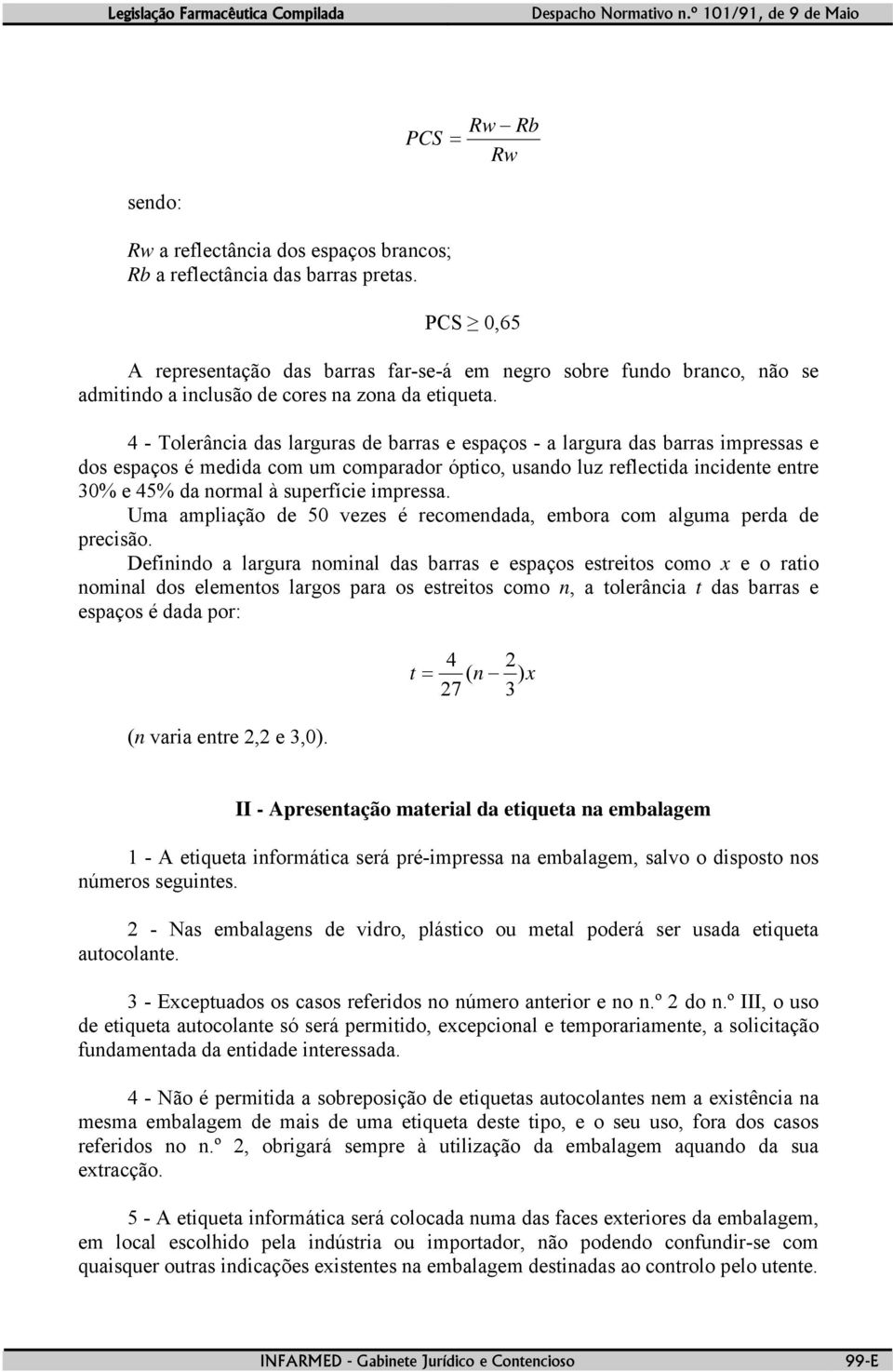 4 - Tolerância das larguras de barras e espaços - a largura das barras impressas e dos espaços é medida com um comparador óptico, usando luz reflectida incidente entre 30% e 45% da normal à