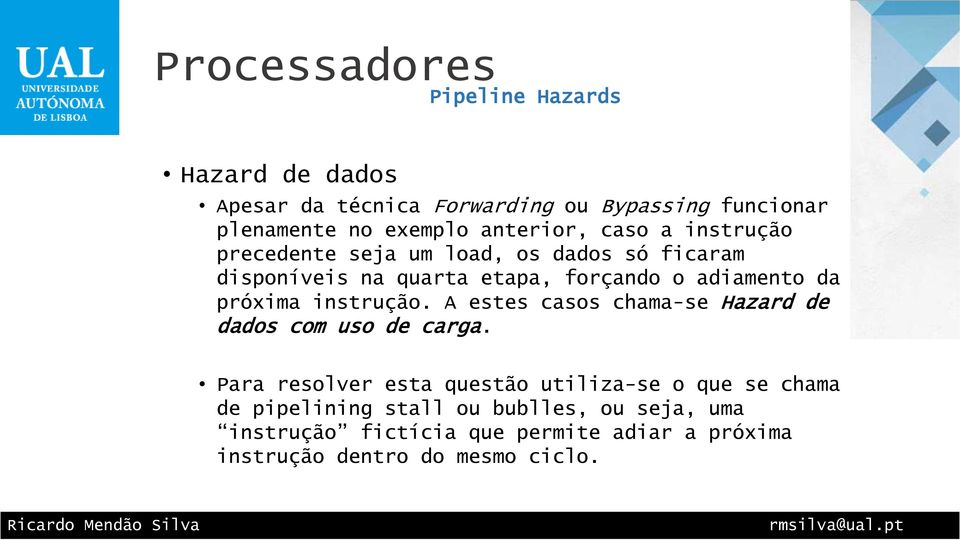 instrução. A estes casos chama-se Hazard de dados com uso de carga.