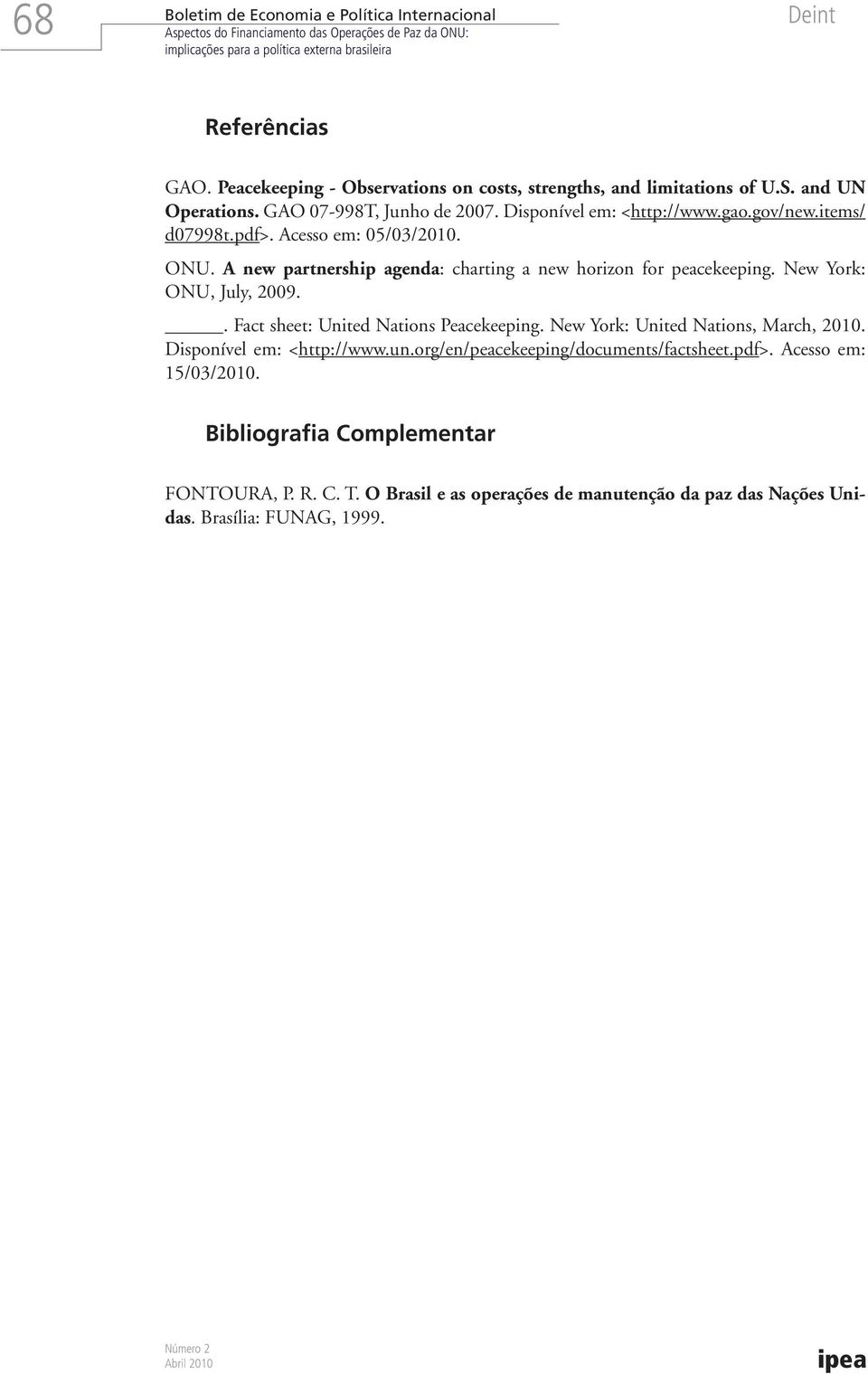 New York: ONU, July, 2009.. Fact sheet: United Nations Peacekeeping. New York: United Nations, March, 2010. Disponível em: <http://www.un.