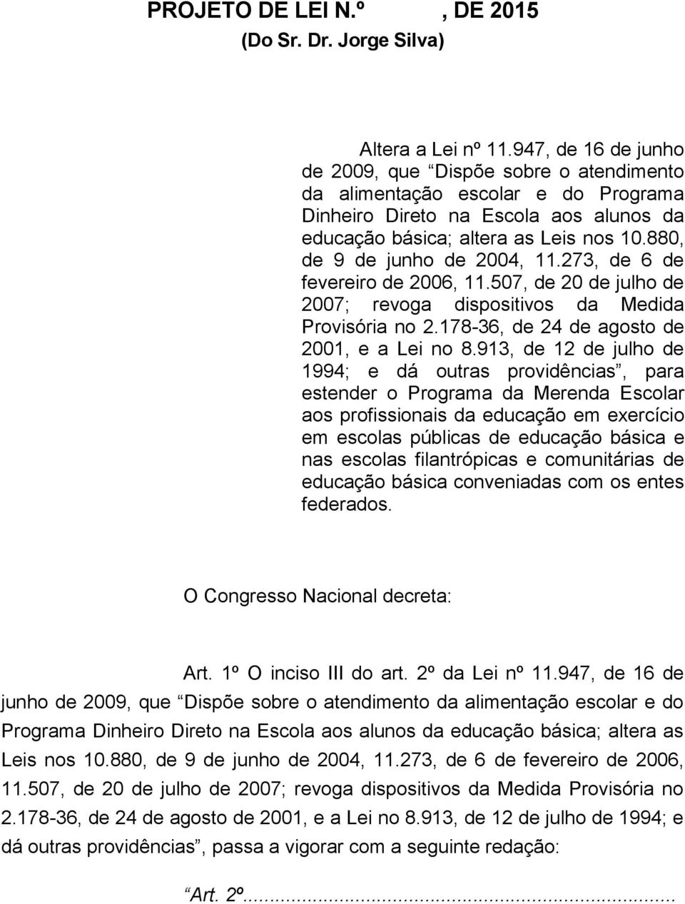 880, de 9 de junho de 2004, 11.273, de 6 de fevereiro de 2006, 11.507, de 20 de julho de 2007; revoga dispositivos da Medida Provisória no 2.178-36, de 24 de agosto de 2001, e a Lei no 8.