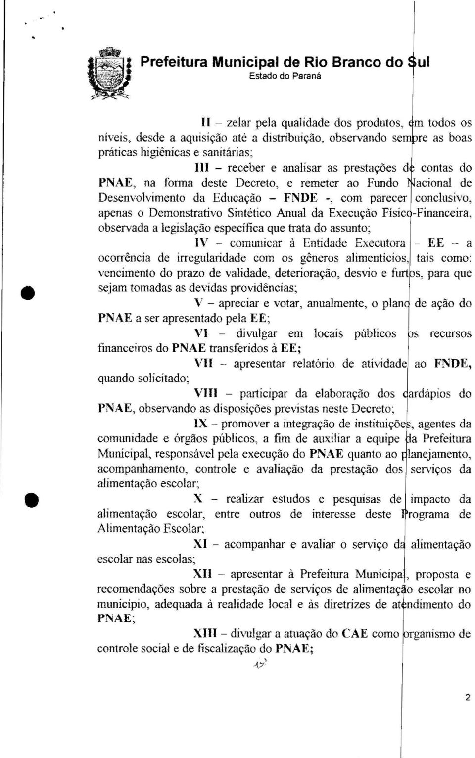 apenas o Demonstrative Sintetico Annal da Execu9ao Fisic -Financeira, observada a legislac;ao especifica que trata do assunto; IV - comunicar a Entidade Executora - EE - a ocorrencia de