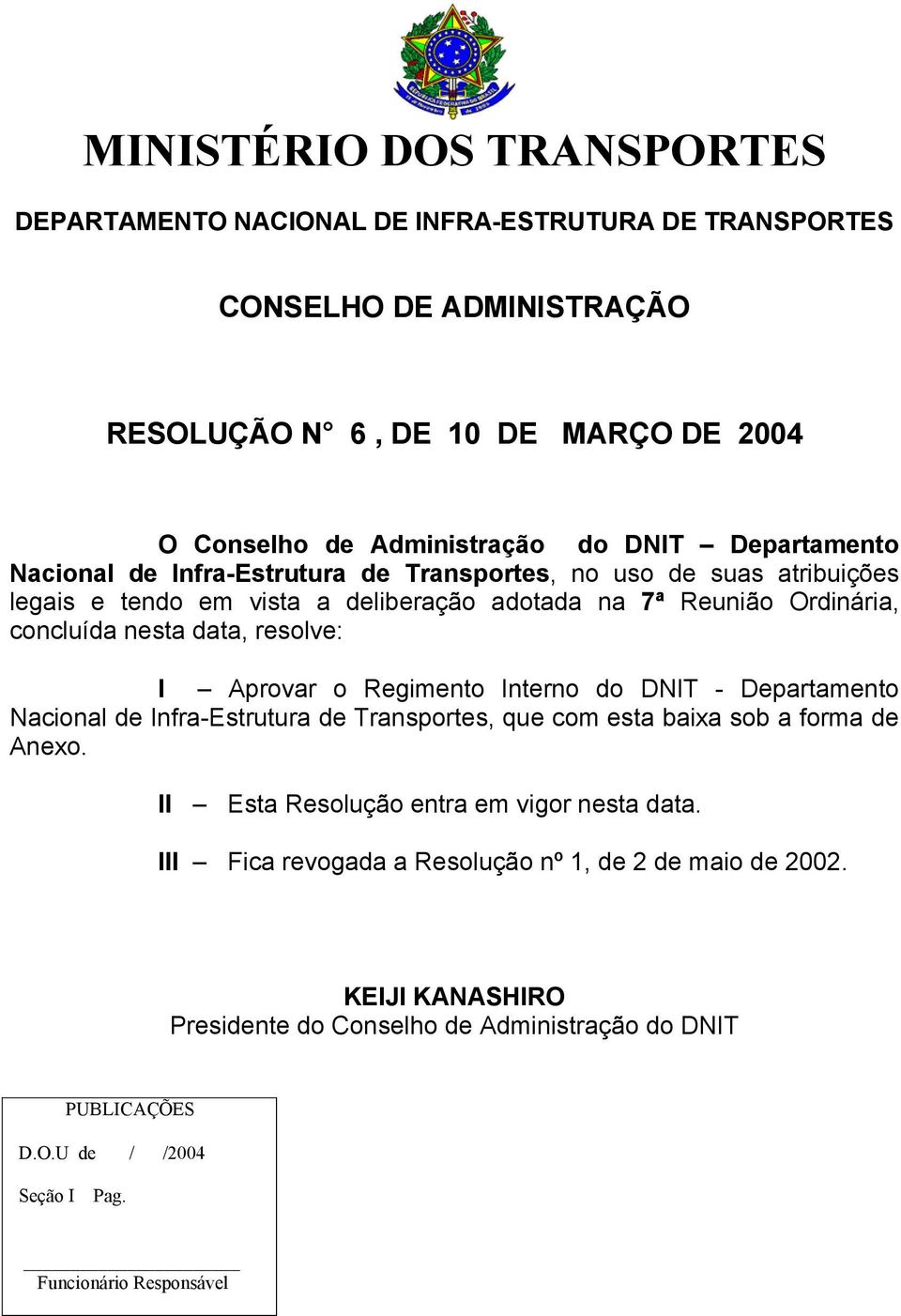 resolve: I Aprovar o Regimento Interno do DNIT - Departamento Nacional de Infra-Estrutura de Transportes, que com esta baixa sob a forma de Anexo.