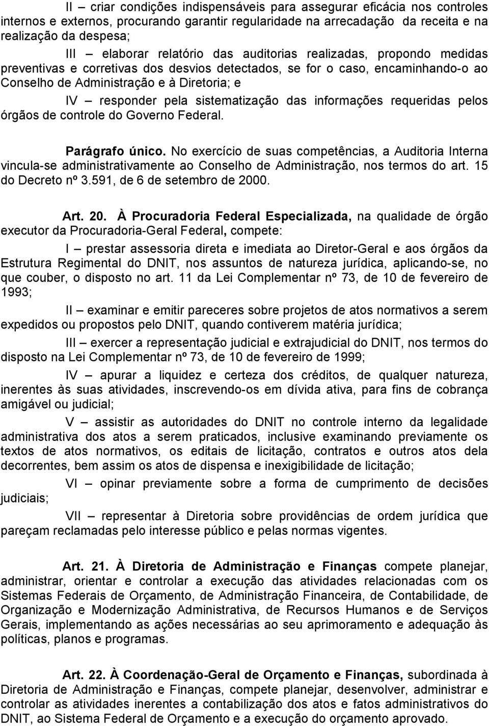 sistematização das informações requeridas pelos órgãos de controle do Governo Federal. Parágrafo único.