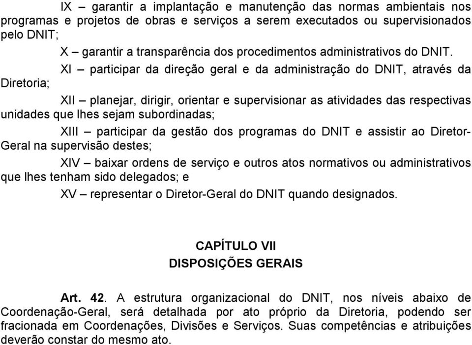 XI participar da direção geral e da administração do DNIT, através da Diretoria; XII planejar, dirigir, orientar e supervisionar as atividades das respectivas unidades que lhes sejam subordinadas;