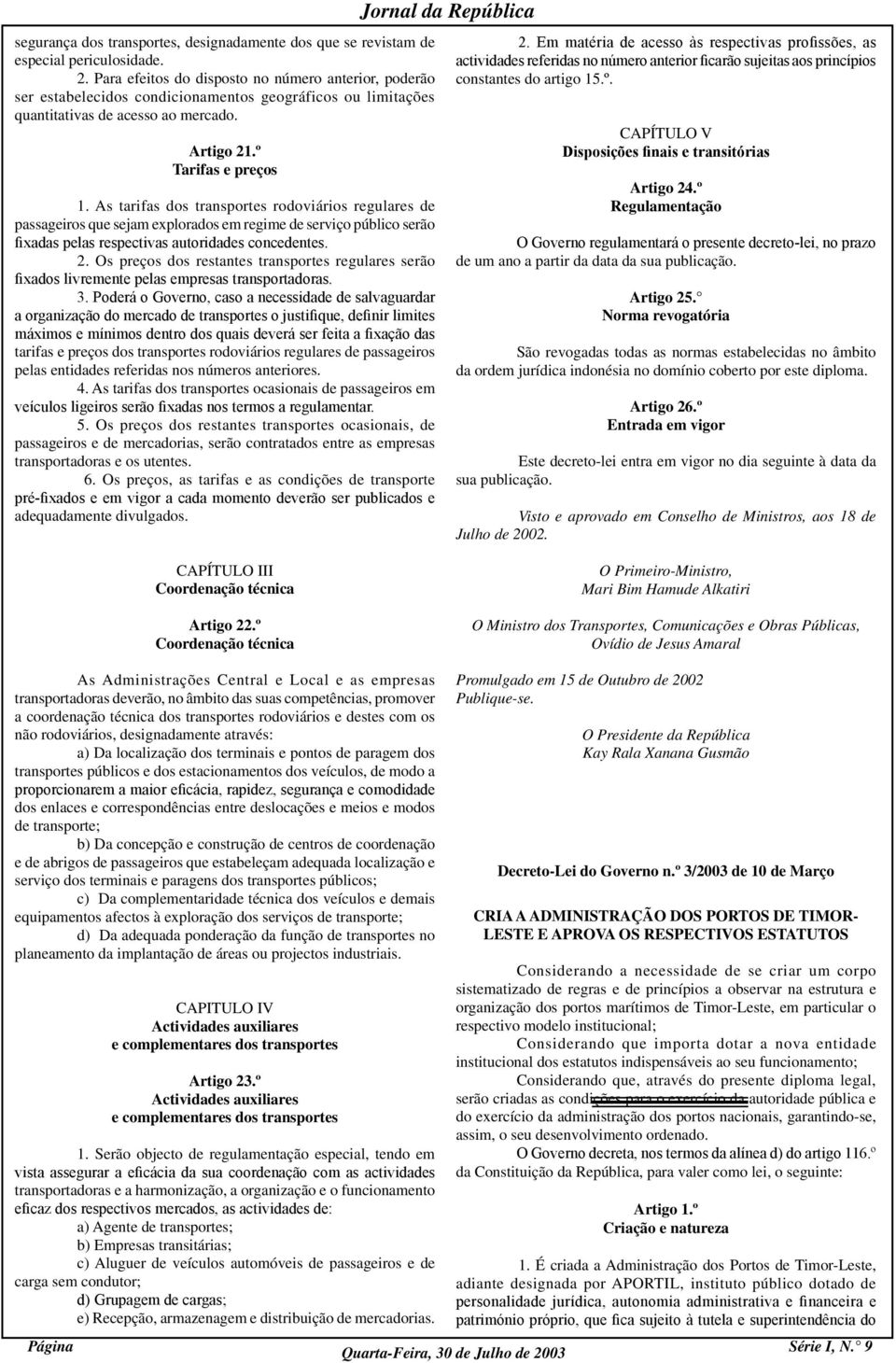 As tarifas dos transportes rodoviários regulares de passageiros que sejam explorados em regime de serviço público serão fixadas pelas respectivas autoridades concedentes. 2.