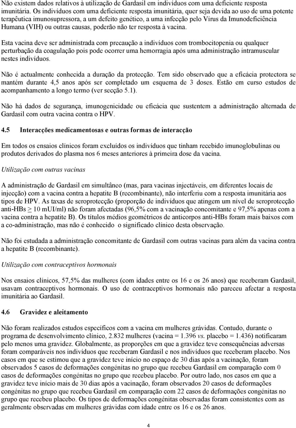 (VIH) ou outras causas, poderão não ter resposta à vacina.