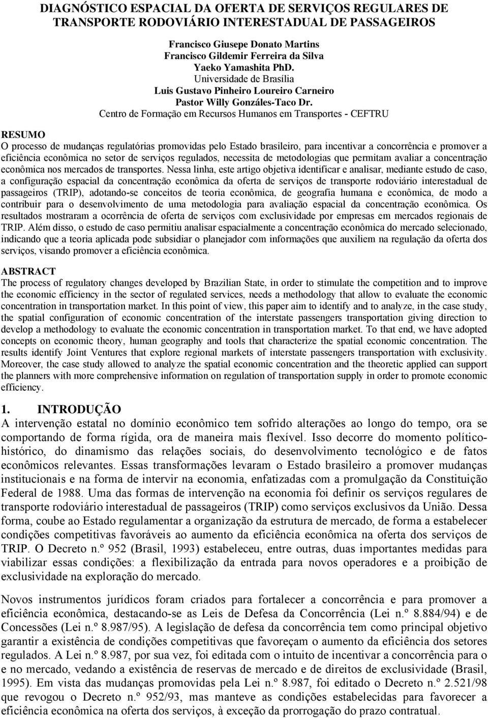 Centro de Formação em Recursos Humanos em Transportes - CEFTRU RESUMO O processo de mudanças regulatórias promovidas pelo Estado brasileiro, para incentivar a concorrência e promover a eficiência