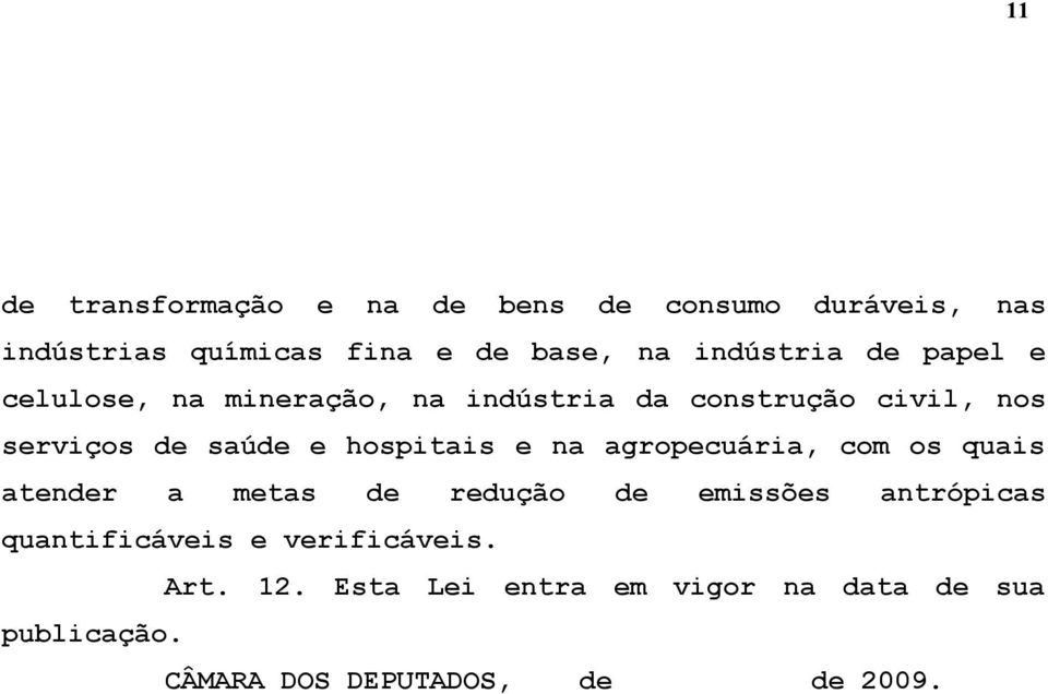 hospitais e na agropecuária, com os quais atender a metas de redução de emissões antrópicas