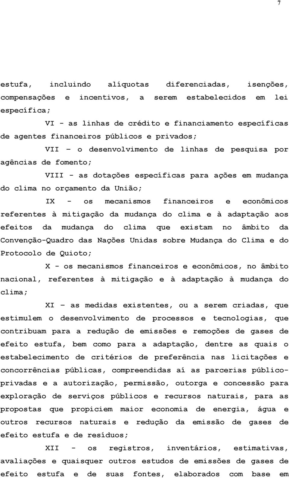 financeiros e econômicos referentes à mitigação da mudança do clima e à adaptação aos efeitos da mudança do clima que existam no âmbito da Convenção-Quadro das Nações Unidas sobre Mudança do Clima e