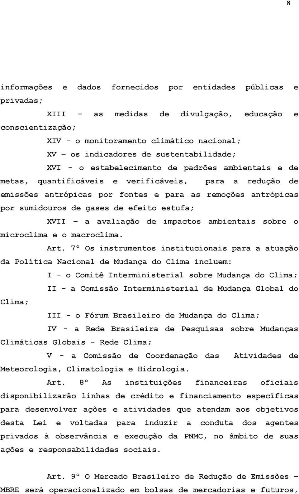 sumidouros de gases de efeito estufa; XVII a avaliação de impactos ambientais sobre o microclima e o macroclima. Art.