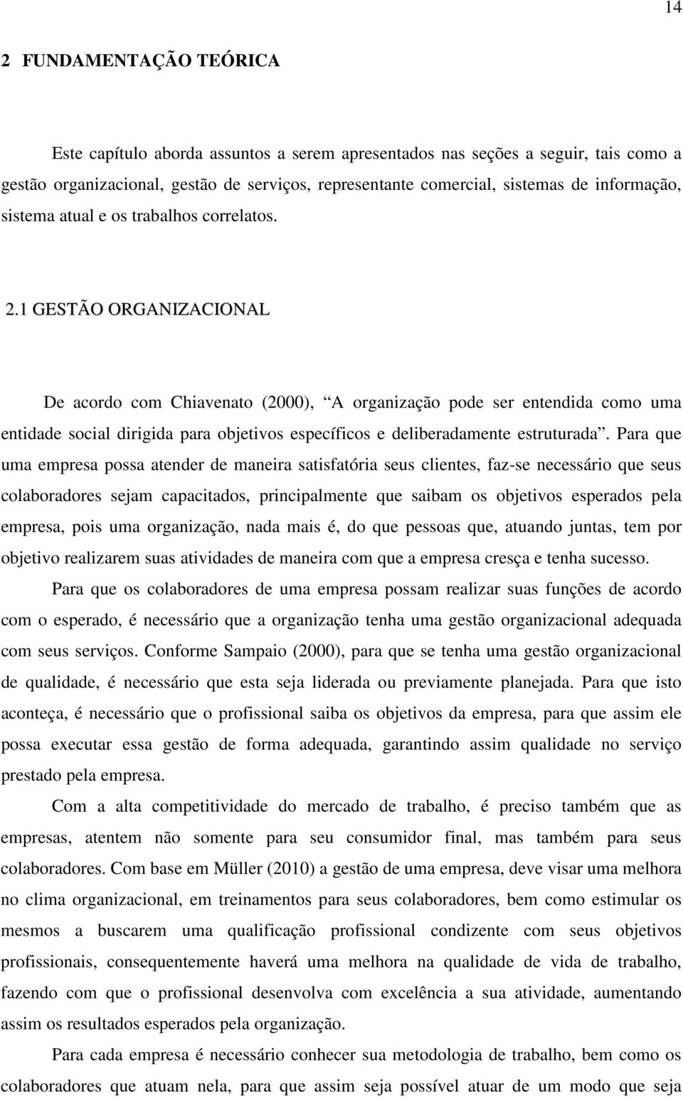 1 GESTÃO ORGANIZACIONAL De acordo com Chiavenato (2000), A organização pode ser entendida como uma entidade social dirigida para objetivos específicos e deliberadamente estruturada.